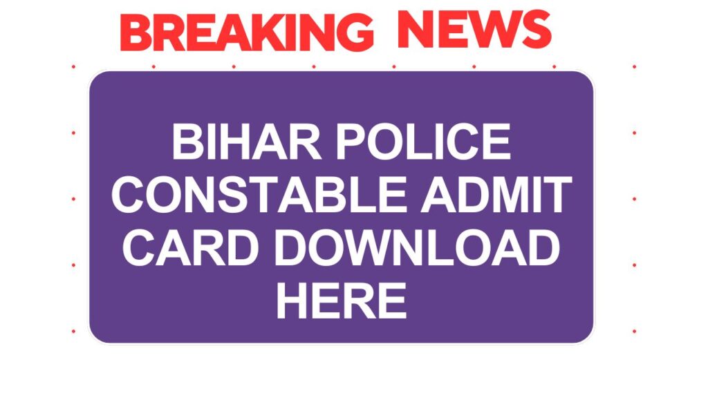 Bihar Police Constable Admit Card Download here